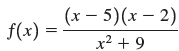 (x – 5)(x – 2) x² + 9 | f(x) : 
