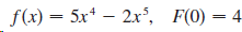 f(x) = 5x* – 2x, F(0) = 4 