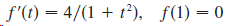 f'(t) = 4/(1 + t²), ƒ(1) = 0 %3D 