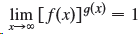 lim [f(x)]9(x) = 1 