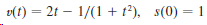 v(t) = 2t – 1/(1 + t³), s(0) = 1 