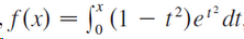 f(x) = §% (1 – t²)e*dt 
