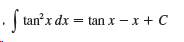 tanx dx = tan x – x + C 