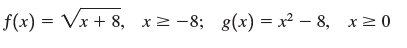f(x) = Vx + 8, x2 -8; g(x) = x² – 8, x2 0 