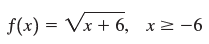 f(x) = Vx + 6, x2 -6 