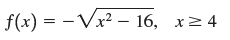 f(x) = - Vx? – 16, x2 4 