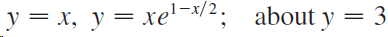 y = x, y = xe'¬/2; about y = 3 