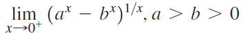 lim (a* – b*)'/*, a > b > 0 x→0+ 