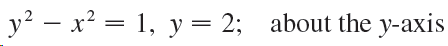 y? – x? = 1, y= 2; about the y-axis 