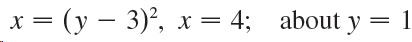 1 x = (y – 3), x = 4; about y 