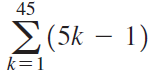 45 Σ(5k-1) k=1 