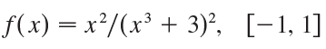 f(x) = x²/(x³ + 3)², [-1, 1] 