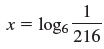 x = log6 216 
