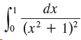 dx (x² + 1)² 