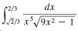 dx (2/3 J.u2/3 x°/9x² – 1 