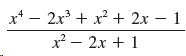 x* – 2x + x? + 2x – 1 x² – 2x + 1 