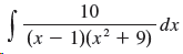 10 dx (x – 1)(x² + 9) 