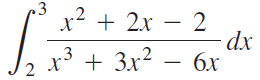 .3 x² + 2x – 2 dx x³ + 3x? – 6x бх 