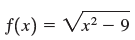 f(x) = Vx² – 9 