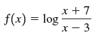 x + 7 f(x) = log 3 