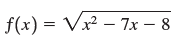 f(x) = Vx² – 7x – 8 