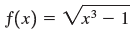 f(x) = Vx³ – 1| 