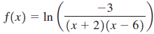 -3 f(x) = In In (x+ 2)(x – 6) / 
