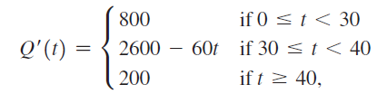 800 if 0 < t < 30 Q'(t) = { 2600 – 60t if 30 < t < 40 if t > 40, 200 