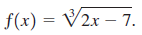 f(x) = V2x – 7. 