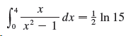 '4 dx = In 15 x? – 1 