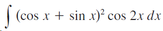 (cos x + sin x)² cos 2x dx 