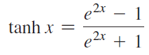 e2x – 1 tanh x = ,2x e2* + 1 