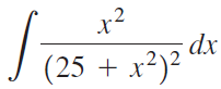 x2 dx (25 + x²)2 