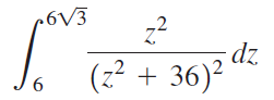 .6V3 z? dz (z² + 36)² 6. 