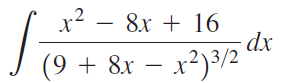 x2 – 8x + 16 dx (9 + 8r – x²)³/2 “ 
