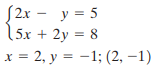S2x - y = 5 [5x + 2y = 8 x = 2, y = -1; (2, –1) 