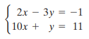 S 2x – 3y = -1 10x + y = 11 
