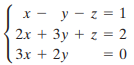 x - y - z = 1 2x + 3y + z = 2 3x + 2y =D0 