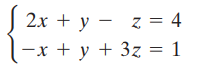 2x + y - z = 4 -x + y + 3z = 1 4 