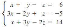 x + y - z = 6 3x – 2y + z = -5 x + 3y – 2z = 14 