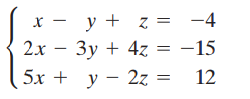 х — y + z = -4 2х — Зу + 4z%3D —15 5х + у — 2z %3D 12 -15 
