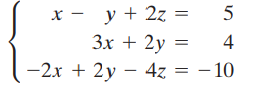 5 x - y + 2z = 4 Зх + 2y -2x + 2y – 4z = - 10 