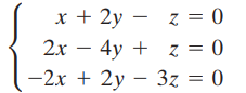 x + 2y – z = 0 2x – 4y + z = 0 -2x + 2y – 3z = 0 