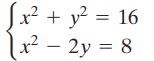 x² + y? = 16 x² – 2y = 8 