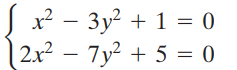 x? – 3y? + 1 = 0 | 2x2 – 7y² + 5 = 0 