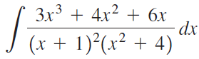 3x³ + 4x2 + 6x dx (x + 1)²(x² + 4) 