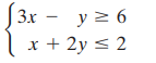 [3x - y z 6 3.x x + 2y < 2 