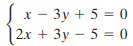 x - 3y + 5 = 0 | 2x + 3y – 5 = 0 %3D 