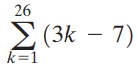 26 Σ (3k-7) k=1 