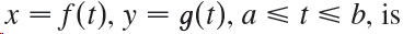 x = f(t), y = g(t), a < t < b, is I| 